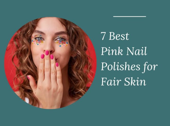 7 Best Pink Nail Polishes For Fair Skin In 2023