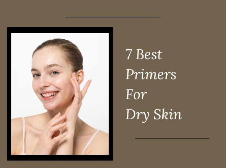 7 Best Primer For Dry Skin In 2024