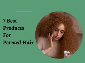 7 Best Products For Permed Hair