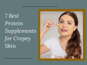 Protein Supplements for Crepey Skin