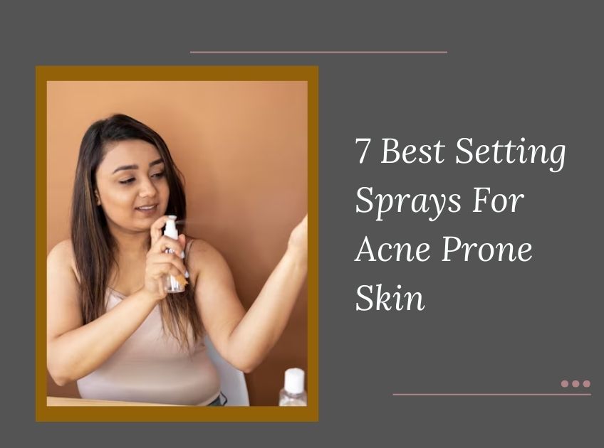 Setting Sprays For Acne Prone Skin
