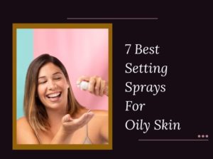 Setting Sprays For Oily Skin