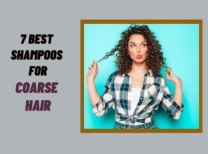 7 Best Shampoos for Coarse Hair