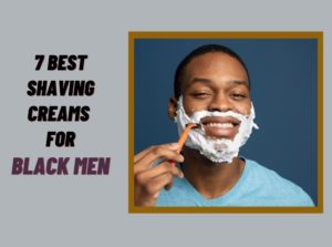 Shaving Creams For Black Men