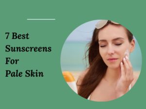 7 Best Sunscreens For Pale Skin