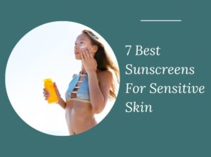 Sunscreens For Sensitive Skin