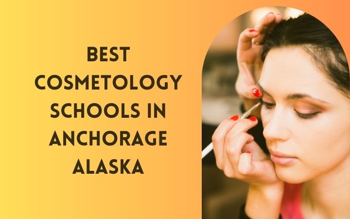 Best Cosmetology Schools In Anchorage Alaska