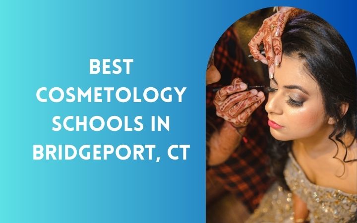 Best Cosmetology Schools In Bridgeport, CT
