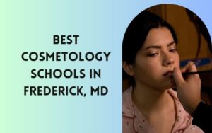 Best Cosmetology Schools In Frederick MD
