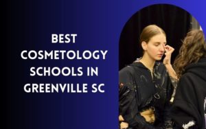 Best Cosmetology Schools In Greenville SC