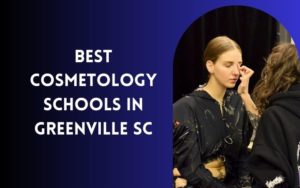 8 Best Cosmetology Schools In Greenville SC