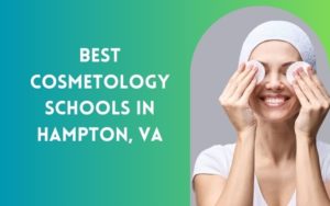 Best Cosmetology Schools In Hampton VA