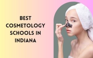 Best Cosmetology Schools In Indiana