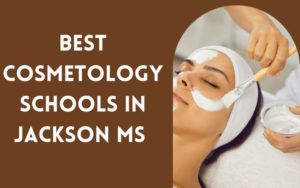 4 Best Cosmetology Schools Near Me In Jackson, Mississippi