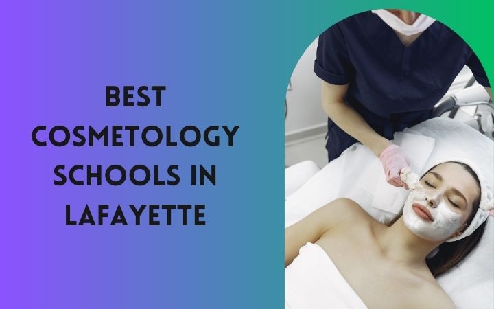 Best Cosmetology Schools In Lafayette