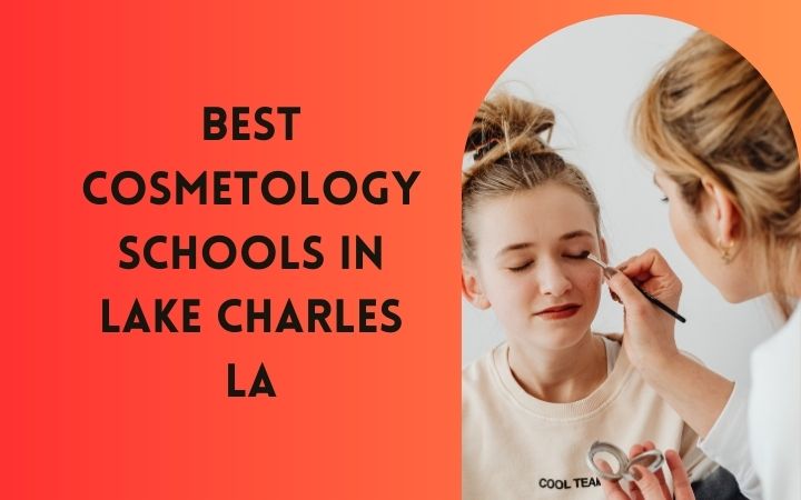 Best Cosmetology Schools In Lake Charles LA