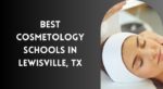 Best Cosmetology Schools In Lewisville, Tx
