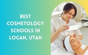 Best Cosmetology Schools In Logan Utah