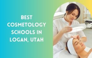 5 Best Cosmetology Schools Near Me In Logan, Utah