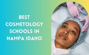 Best Cosmetology Schools In Nampa Idaho