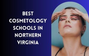 8 Best Cosmetology Schools In Northern Virginia