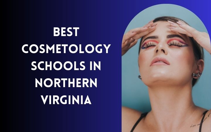 Best Cosmetology Schools In Northern Virginia