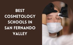 10 Best Beauty Schools Near Me In San Fernando, Valley