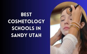 Best Cosmetology Schools In Sandy Utah