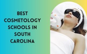10 Best Cosmetology Schools Near Me In South Carolina