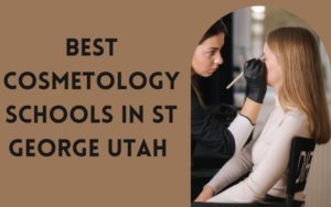 Best Cosmetology Schools In St George Utah