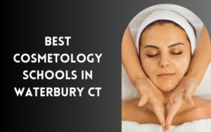 Best Cosmetology Schools In Waterbury CT