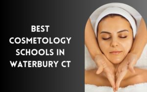 8 Best Cosmetology Schools In Waterbury, CT