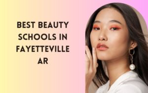 Best Beauty Schools In Fayetteville AR