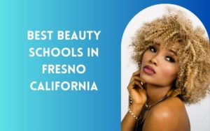 Best Beauty Schools In Fresno California