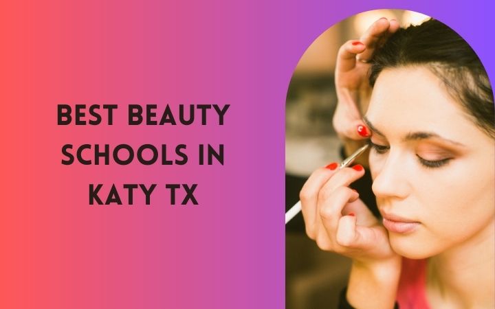 Best Beauty Schools In Katy TX
