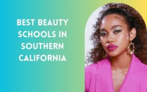 Best Beauty Schools In Southern California