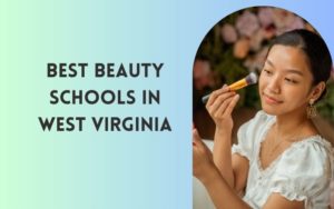 10 Best Beauty Schools In West Virginia