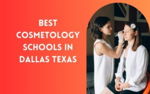 Best Cosmetology Schools In Dallas Texas