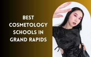 Best Cosmetology Schools In Grand Rapids