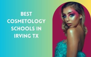 8 Best Cosmetology Schools In Irving TX