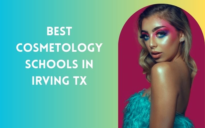 Best Cosmetology Schools In Irving TX