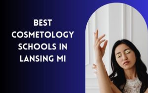 Best Cosmetology Schools In Lansing MI