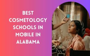 10 Best Cosmetology Schools In Mobile In Alabama