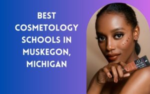 10 Best Cosmetology Schools Near Me In Muskegon, Michigan