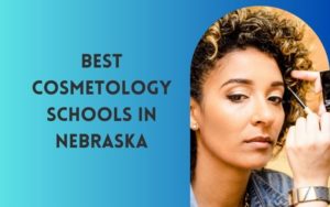 Best Cosmetology Schools In Nebraska