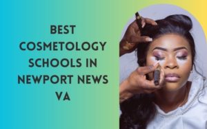 Best Cosmetology Schools In Newport News VA