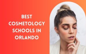 Best Cosmetology Schools In Orlando