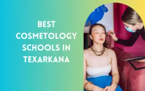 5 Best Cosmetology Schools In Texarkana