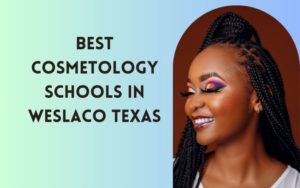 Best Cosmetology Schools In Weslaco Texas