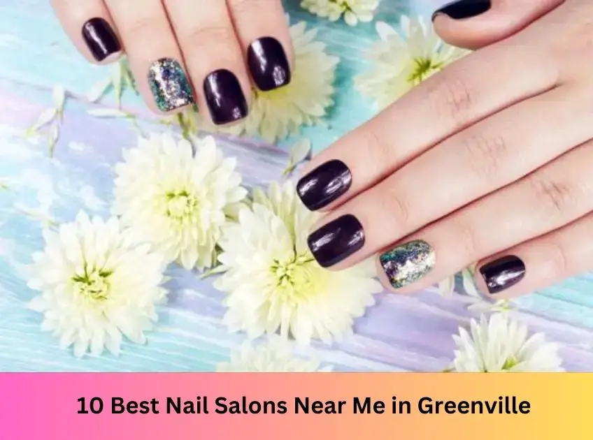 10 Best Nail Salons in Greenville in 2023